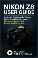 Nikon Z8 User Guide: Illustrated Techniques for Buttons, Settings, and Shooting Modes—Master Your Camera and Elevate Your Photography B0FGTNXCQ9 Book Cover
