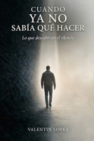 Cuando ya no sabía qué hacer: Lo que descubrí en el silencio (Spanish Edition) B0GQYVTNSD Book Cover