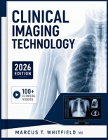 Clinical Imaging Technology: A Comprehensive Guide to Radiographic Procedures, Patient Assessment, Radiation Safety, and Professional Practice for Rad B0H9153BTL Book Cover