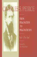 Charles Peirce : From Pragmatism to Pragmaticism 1573926035 Book Cover