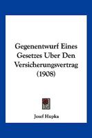 Gegenentwurf Eines Gesetzes Uber Den Versicherungsvertrag (1908) 1168416086 Book Cover