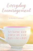 Everyday Encouragement: Seeking God First in Our Day-to-Day B0F2SMDTSC Book Cover