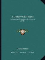 Il Dialetto Di Modena: Introduzione, Grammatica, Testi Antichi (1905) 116803213X Book Cover