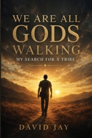 We Are All Gods Walking: My Search for a Tribe B0HD9JXT7N Book Cover