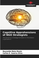 Cognitive Apprehensions of NGO Strategists: The dynamics of strategy formation in Third Sector organisations 6206821420 Book Cover
