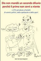 Dio Non Mando Un Secondo Diluvio Perche Il Primo Non Servi a Niente N.375 Caricature a Fumetti Di Uomini Politici, Dello Spettacolo E Dello Sport 1291790969 Book Cover