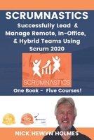 Scrumnastics: Successfully Lead And Manage Remote, In-Office, & Hybrid Teams Using Scrum 2020 1916160409 Book Cover