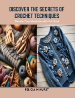 Discover the Secrets of Crochet Techniques: Elevate Your Wardrobe with this Book B0CSKD6XGG Book Cover