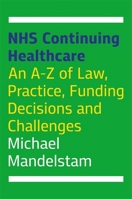 NHS Continuing Healthcare: An A-Z of Law, Practice, Funding Decisions and Challenges 1787751627 Book Cover