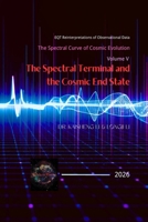 The Spectral Terminal and the Cosmic End State B0H6HGZY8B Book Cover