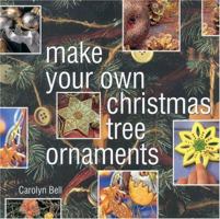 Make Your Own Christmas Tree Ornaments: Inspiring Ideas for Decorating Your Christmas Tree With Innovative, Eyecatching Ornaments (Christmas Crafts) 1842152351 Book Cover