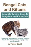 Bengal Cats and Kittens: Complete Owner's Guide to Bengal Cat and Kitten Care 1927870046 Book Cover