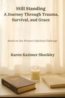 Still Standing: A Journey Through Trauma, Survival, and Grace B0FH4Z8M1L Book Cover