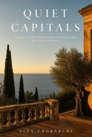 Quiet Capitals: The Insider's Guide to Property, Residency and Luxury Living in Spain, Andorra and Monaco B0H3V5791B Book Cover