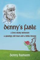 Denny's Fable: A love story between a grumpy old man and a little mouse 1499790635 Book Cover