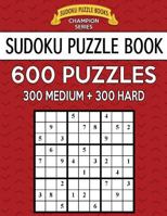 Sudoku Puzzle Book, 600 Puzzles, 300 Medium and 300 Hard: Improve Your Game with This Two Level Book 1542675456 Book Cover