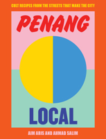 Penang Local: Cult recipes from the streets that make the city 1922417009 Book Cover