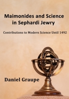 Maimonides and Science in Sephardi Jewry: Contributions to Modern Science Until 1492 B08S8N5XZX Book Cover