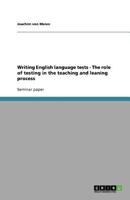 Writing English language tests - The role of testing in the teaching and leaning process 3638761509 Book Cover