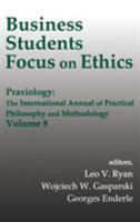 Business Students Focus on Ethics (Praxiology) 0765800373 Book Cover