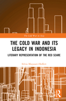 The Cold War and its Legacy in Indonesia: Literary Representation of the Red Scare 1032285230 Book Cover