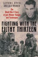 Fighting with the Filthy Thirteen: The World War II Story of Jack Womer--Ranger and Paratrooper 1612001009 Book Cover