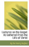 Lectures on the Gospel: As Gathered from the Life of Christ 035395814X Book Cover