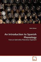 An Introduction to Spanish Phonology: from an Optimality-Theoretical Approach 363932577X Book Cover