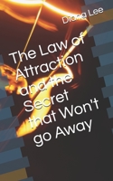 The Law of Attraction and the Secret that Won't go Away B09B1LZZJD Book Cover