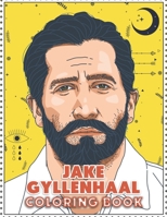 Jake Gyllenhaal Coloring Book: Coloring Book for All Fans of Jake Gyllenhaal with Fun, Easy and Relaxing Design B08L4GMQ4G Book Cover