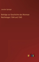 Beitr�ge zur Geschichte des Wormser Reichstages 1544 und 1545 3368426362 Book Cover