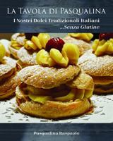 La Tavola Di Pasqualina, I Nostri Dolci Tradizionali Italiani ...Senza Glutine (Italian Edition) 1735369586 Book Cover