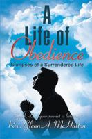 A Life of Obedience: Glimpses of a Surrendered Life 1524589047 Book Cover
