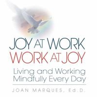 Joy at Work Work at Joy: Living and Working Mindfully Every Day 1932181539 Book Cover