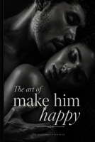 The Art of Making Him Happy: A Woman's Complete Guide to Intimacy, Connection and Pleasure B0GYFB48RZ Book Cover