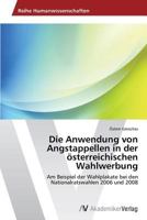 Die Anwendung Von Angstappellen in Der Osterreichischen Wahlwerbung 3639494776 Book Cover
