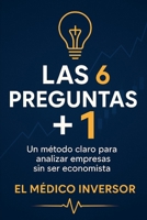 Las 6 preguntas + 1: Un método claro para analizar empresas sin ser economista (Spanish Edition) B0F6KQQ8YJ Book Cover