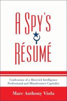 A Spy's Resume: Confessions of a Maverick Intelligence Professional and Misadventure Capitalist 0810860988 Book Cover