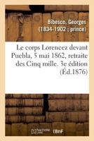 Le corps Lorencez devant Puebla, 5 mai 1862, retraite des Cinq mille. 3e édition 232902181X Book Cover