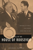 The Fall of the House of Roosevelt: Brokers of Ideas And Power from FDR to LBJ (Columbia Studies in Contemporary American History) 0231131089 Book Cover