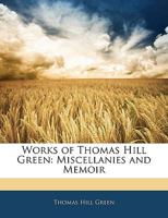Works of Thomas Hill Green; Volume 3 1378685059 Book Cover