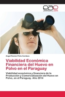 Viabilidad Económica Financiera del Huevo en Polvo en el Paraguay: Viabilidad económica y financiera de la Producción y Comercialización del Huevo en Polvo, en el Paraguay. Año 2014 3659656828 Book Cover