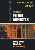 The Last Prime Minister: Being Honest about the UK Presidency (Societas) 090784541X Book Cover