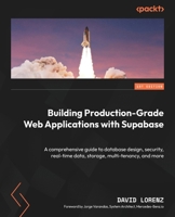 Building Production-Grade Web Applications with Supabase: A comprehensive guide to database design, security, real-time data, storage, multi-tenancy, and more 1837630682 Book Cover