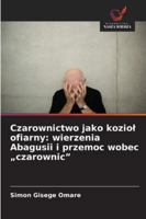 Czarownictwo jako koziol ofiarny: wierzenia Abagusii i przemoc wobec "czarownic" 6209308872 Book Cover