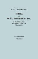 State of New Jersey: Index of Wills, Inventories, Etc., in the Office of the Secretary of State Prior to 1901. in Three Volumes. Volume I 0806349697 Book Cover