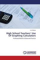 High School Teachers' Use of Graphing Calculators 3659580317 Book Cover