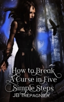 How To Break a Curse in Five Simple Steps B09326147J Book Cover