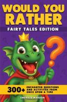 Would You Rather - Fairy Tales Edition: 300+ Enchanted Questions and Activities From Once Upon a Time (Dragon Version) (Would You Rather Collection) B0G2VYFT8X Book Cover