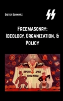 Freemasonry: Ideology, Organization, & Policy: Ideology, Organization, & Policy B0FR133PCZ Book Cover